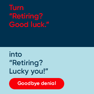 Turn “Retiring? Good luck.” into “Retiring? Lucky you!”
